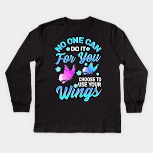 No One Can Do It For You Choose To Use Your Wings Kids Long Sleeve T-Shirt